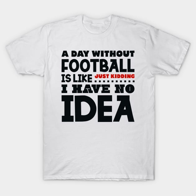 A day without football T-Shirt by colorsplash